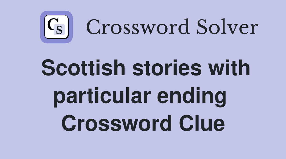Scottish stories with particular ending  Crossword Clue