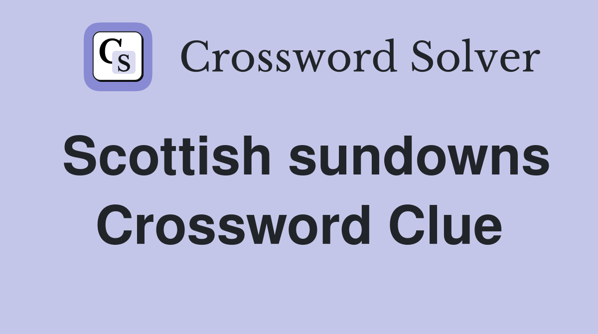 Scottish sundowns Crossword Clue