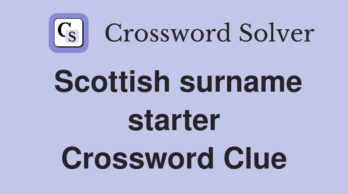 Scottish surname starter Crossword Clue