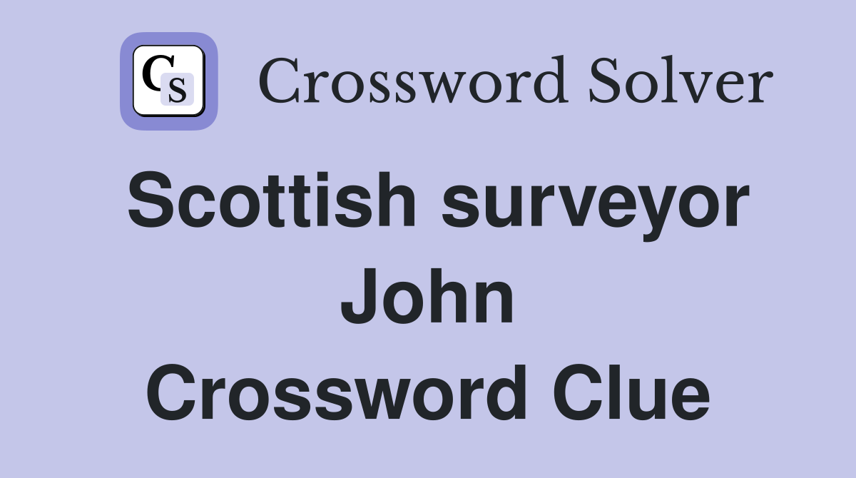 Scottish surveyor John Crossword Clue