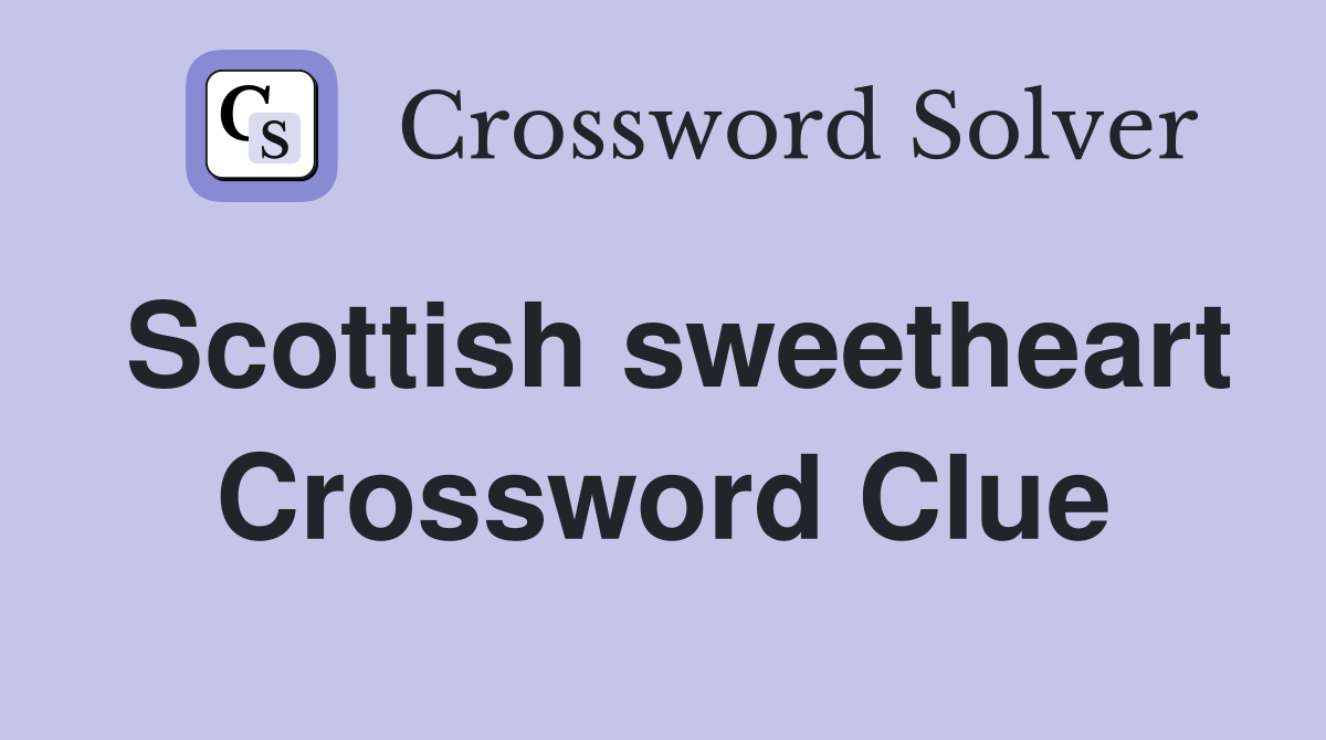 Scottish sweetheart Crossword Clue