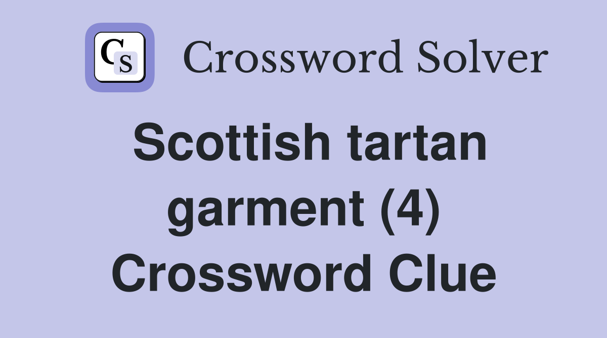 Scottish tartan garment (4) Crossword Clue