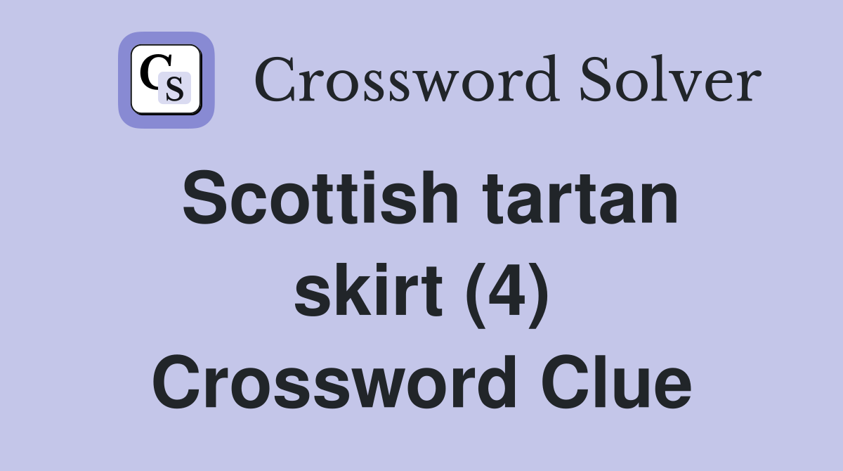 Scottish tartan skirt (4) Crossword Clue