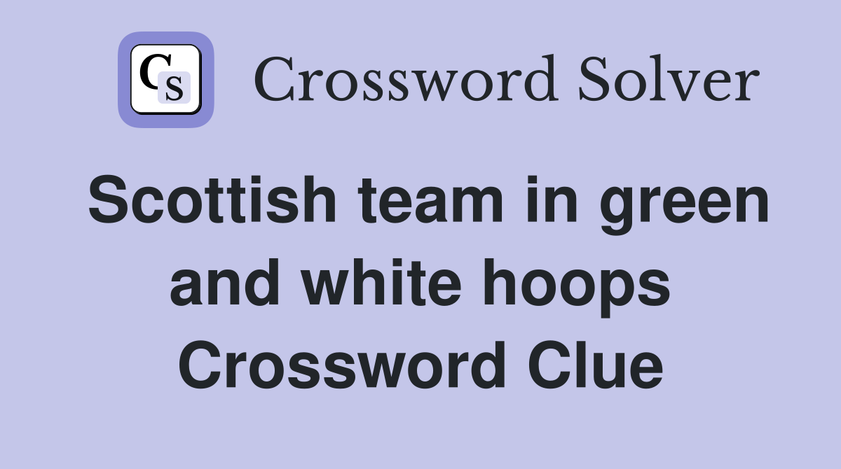 Scottish team in green and white hoops Crossword Clue
