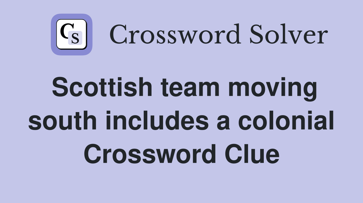 Scottish team moving south includes a colonial Crossword Clue