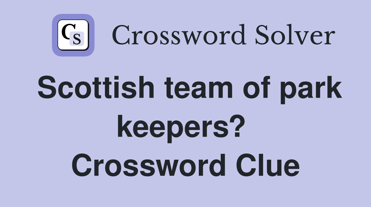 Scottish team of park keepers?  Crossword Clue