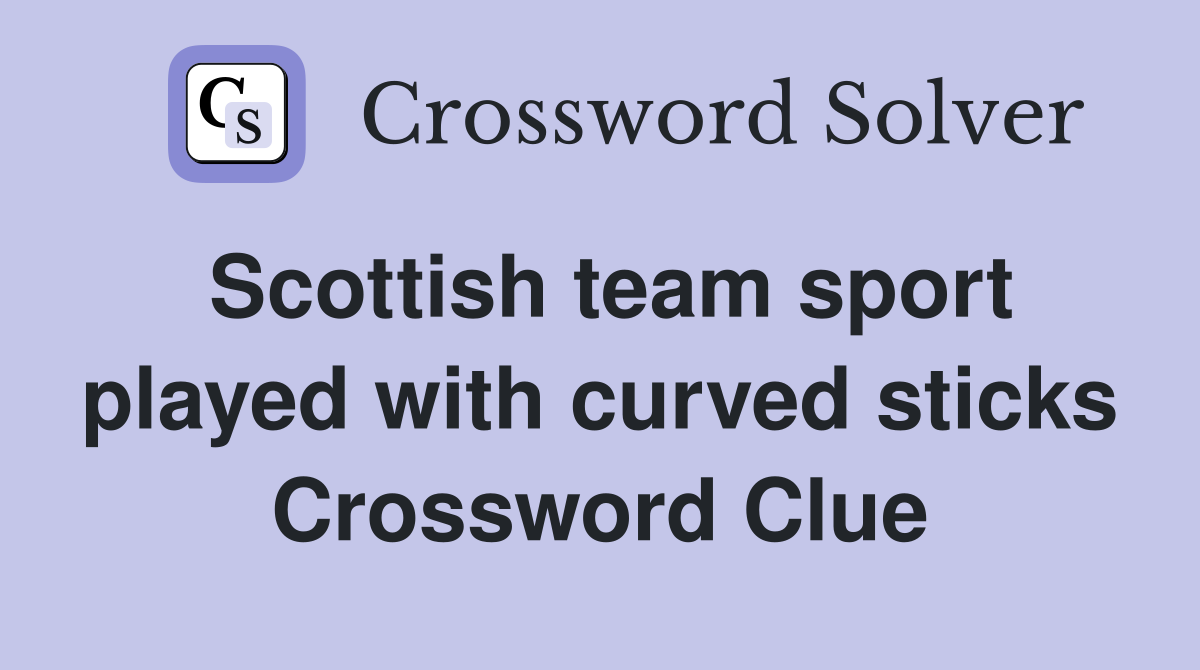 Scottish team sport played with curved sticks Crossword Clue
