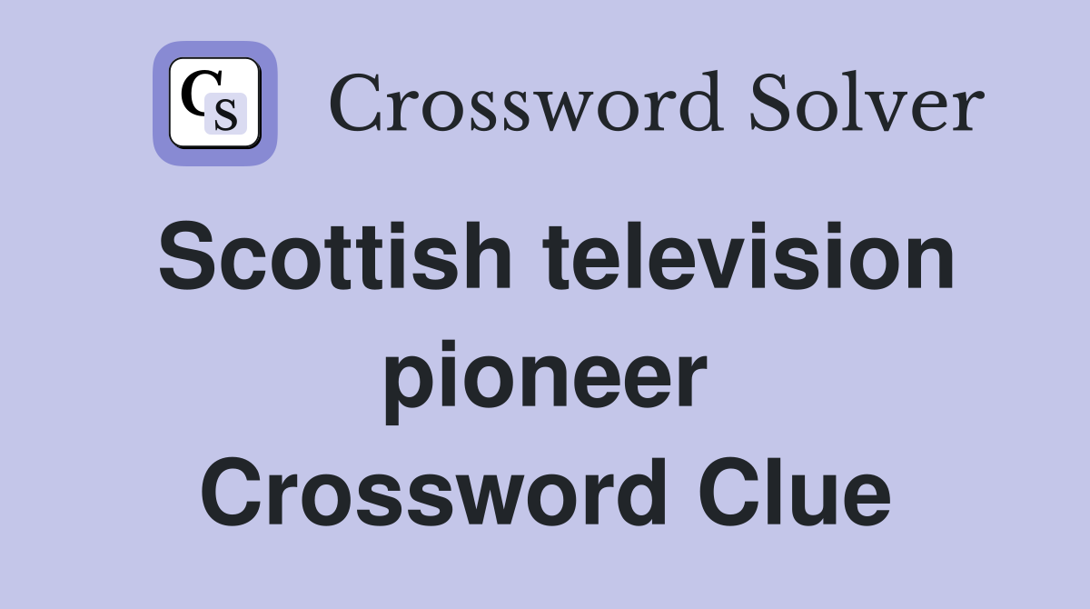 Scottish television pioneer Crossword Clue