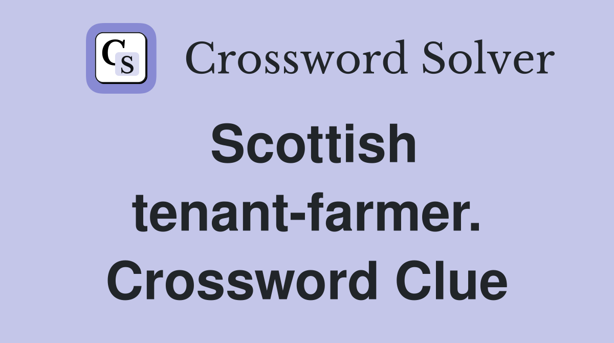 Scottish tenant-farmer. Crossword Clue