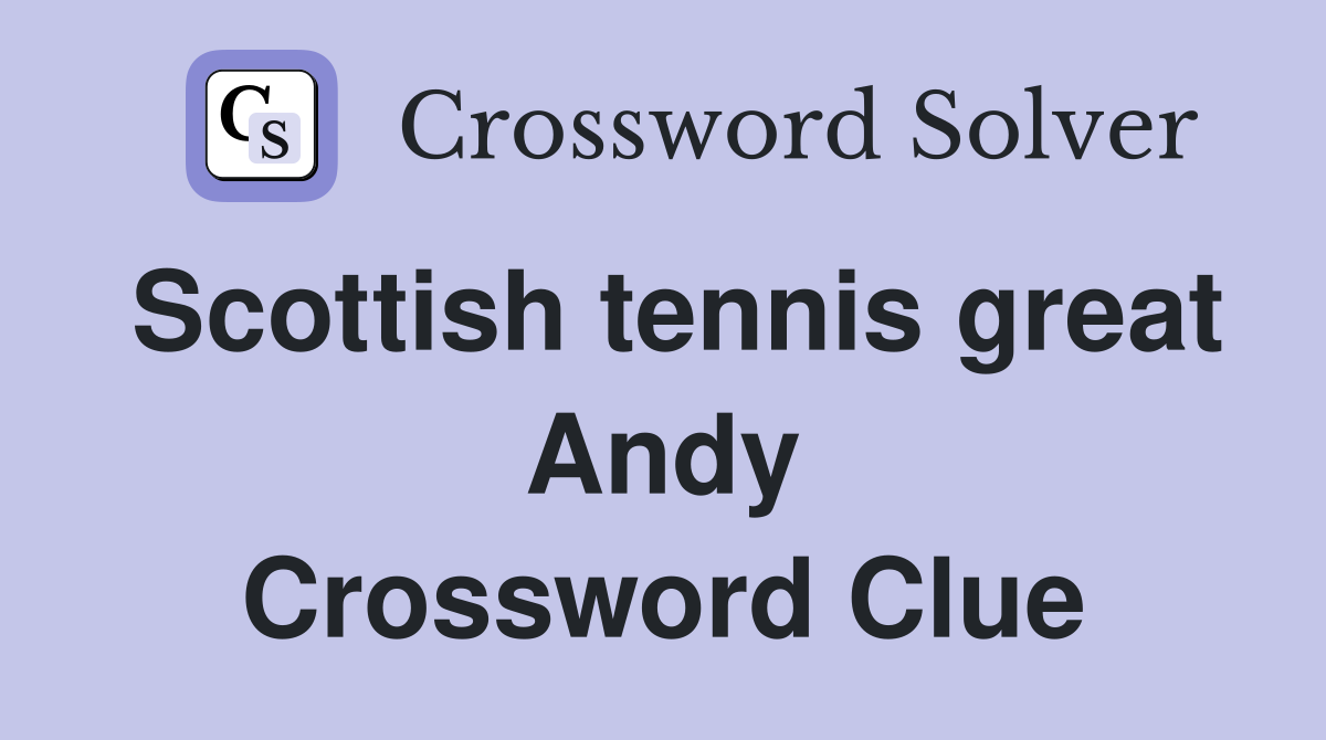Scottish tennis great Andy Crossword Clue