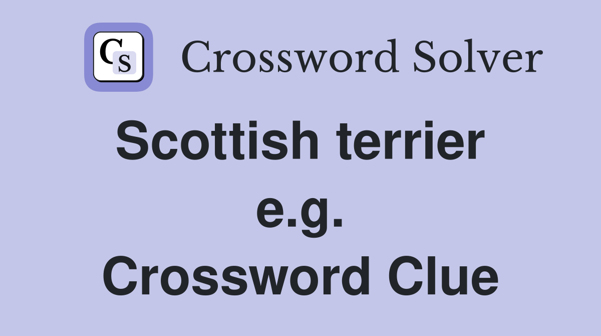 Scottish terrier  e.g. Crossword Clue