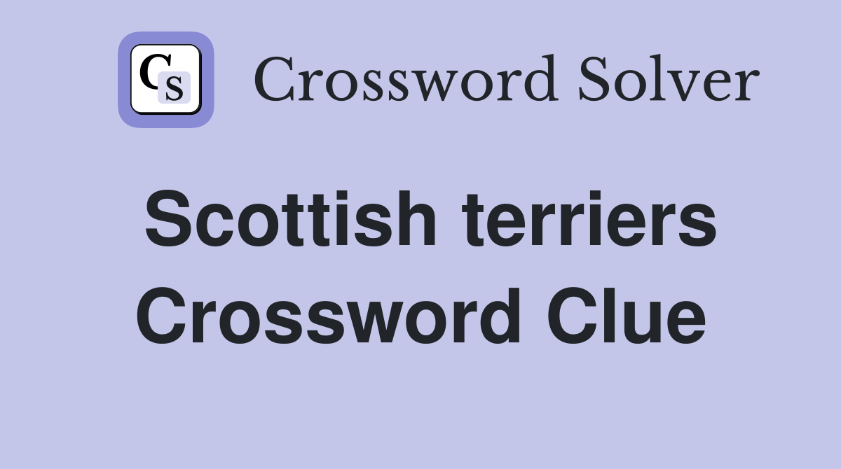 Scottish terriers Crossword Clue