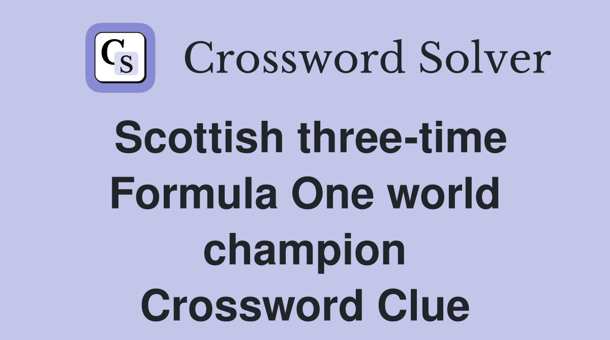 Scottish three-time Formula One world champion Crossword Clue