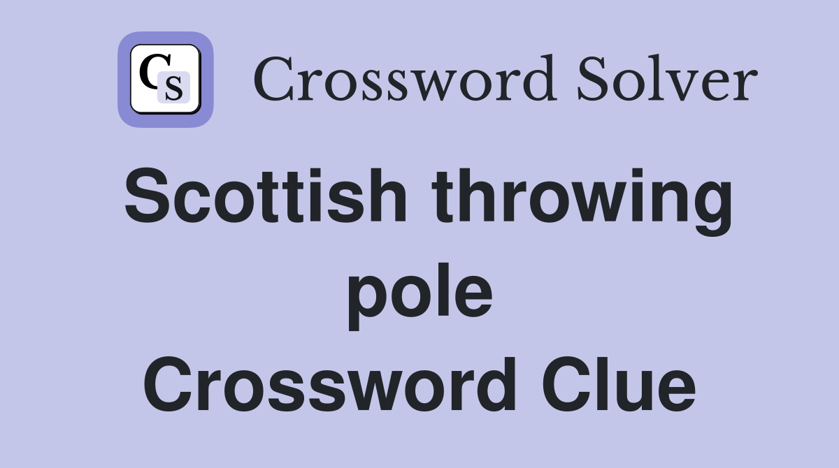 Scottish throwing pole Crossword Clue