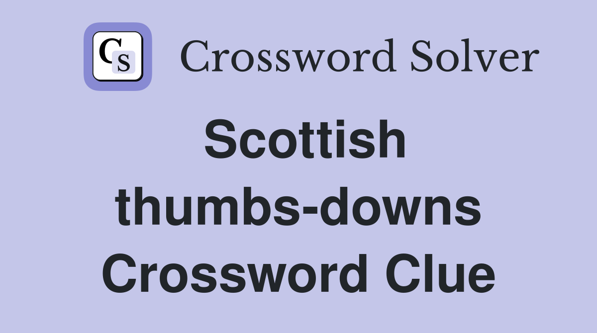 Scottish thumbs-downs Crossword Clue