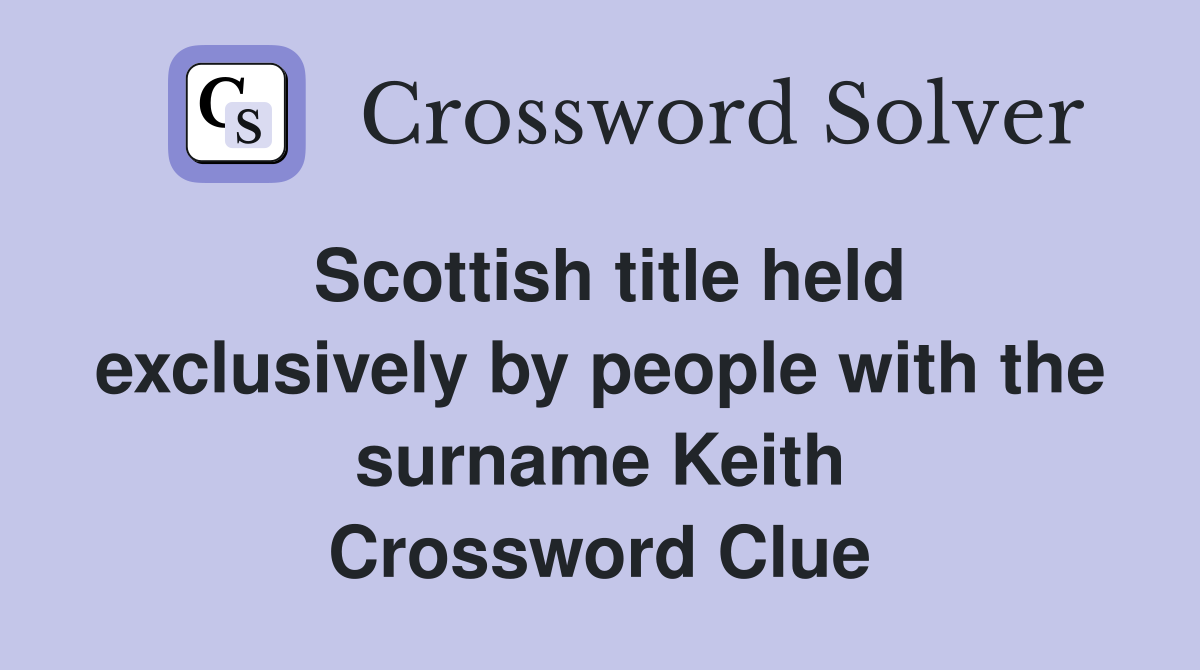 Scottish title held exclusively by people with the surname Keith Crossword Clue