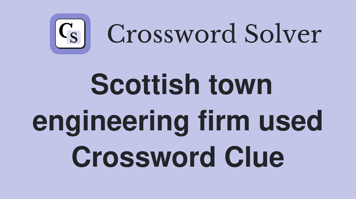 Scottish town engineering firm used Crossword Clue