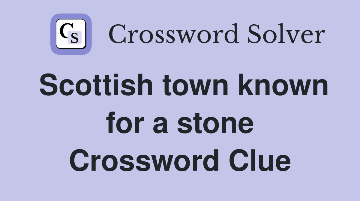 Scottish town known for a stone Crossword Clue