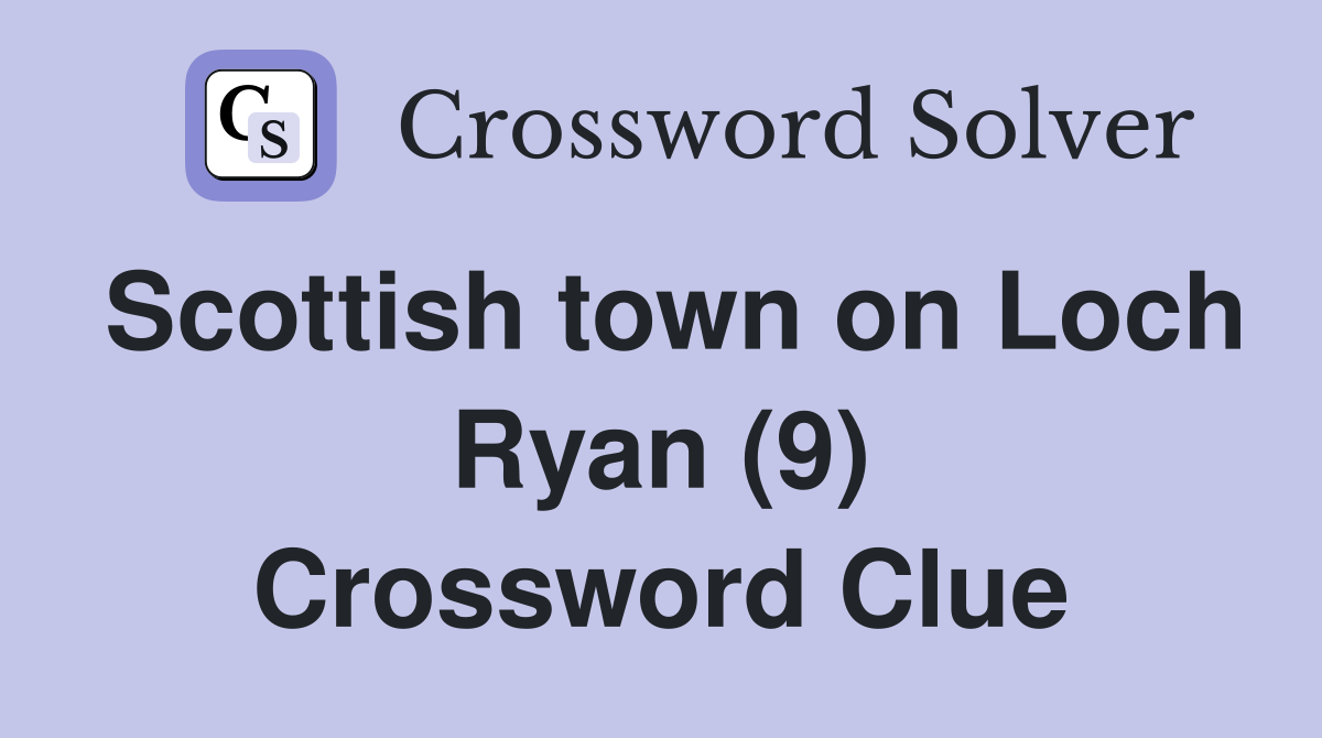 Scottish town on Loch Ryan (9) Crossword Clue