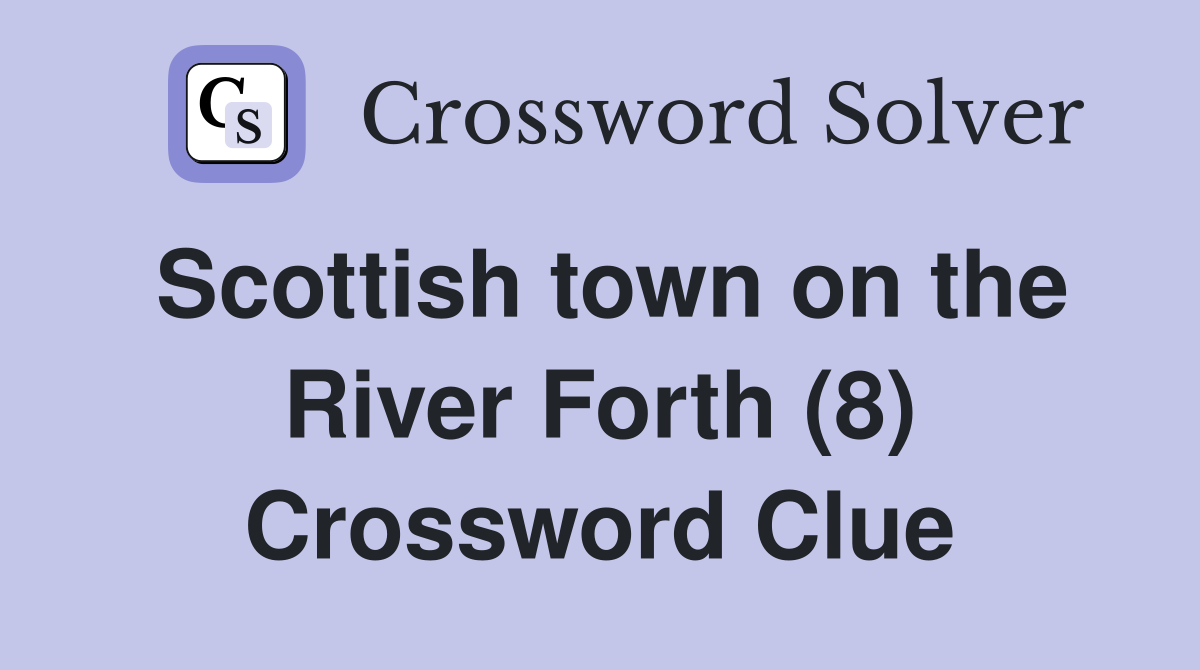 Scottish town on the River Forth (8) Crossword Clue