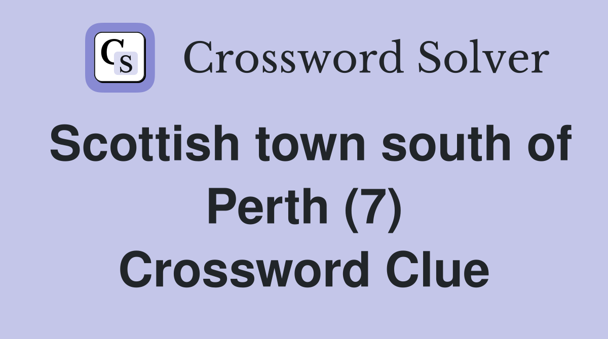 Scottish town south of Perth (7) Crossword Clue
