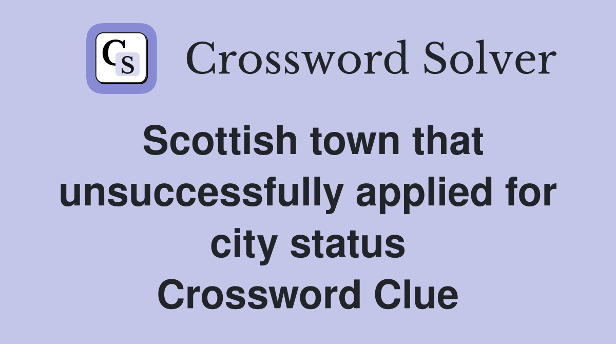 Scottish town that unsuccessfully applied for city status Crossword Clue