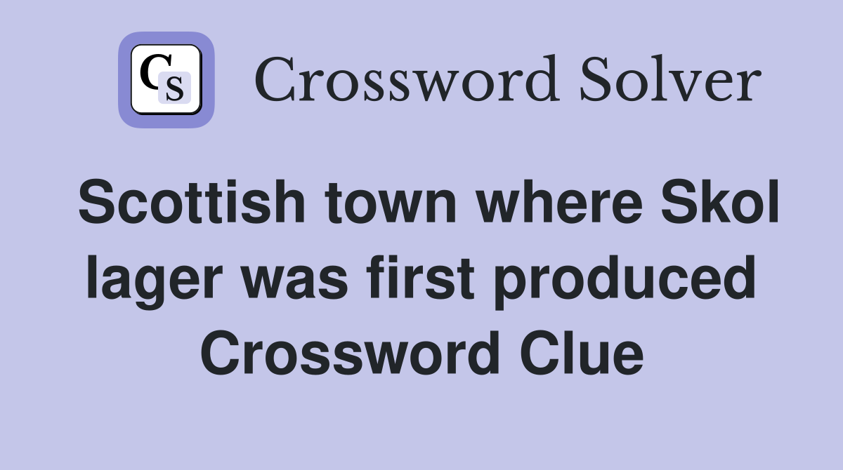Scottish town where Skol lager was first produced Crossword Clue