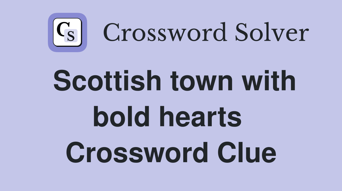 Scottish town with bold hearts  Crossword Clue