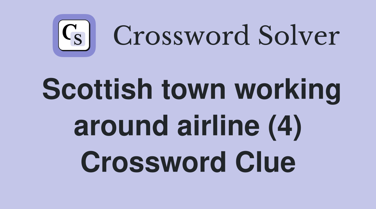 Scottish town working around airline (4) Crossword Clue