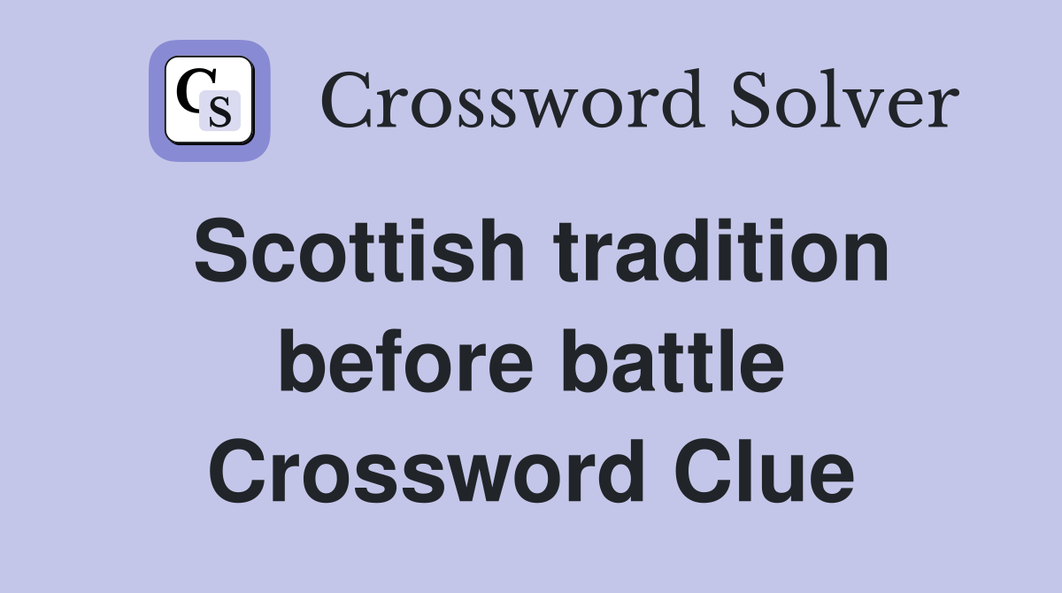 Scottish tradition before battle Crossword Clue
