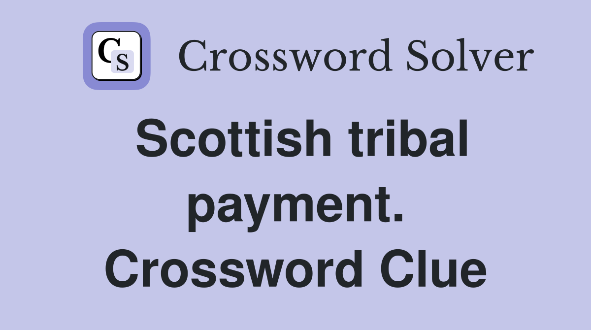 Scottish tribal payment. Crossword Clue