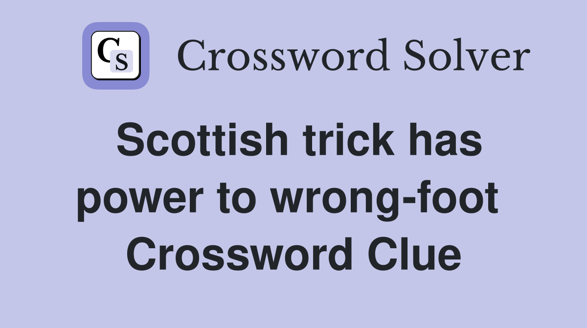 Scottish trick has power to wrong-foot  Crossword Clue