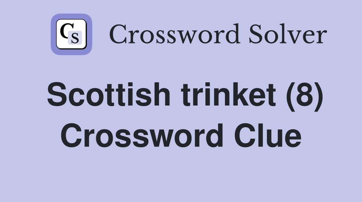 Scottish trinket (8) Crossword Clue