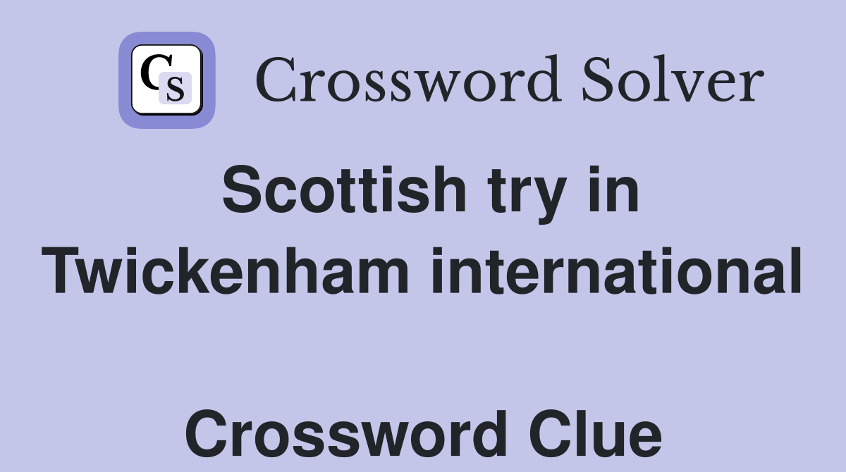 Scottish try in Twickenham international  Crossword Clue