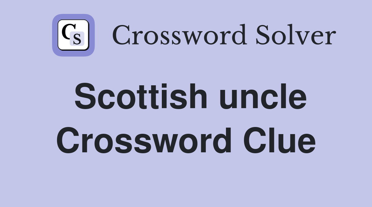 Scottish uncle Crossword Clue