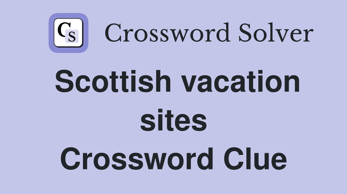 Scottish vacation sites Crossword Clue
