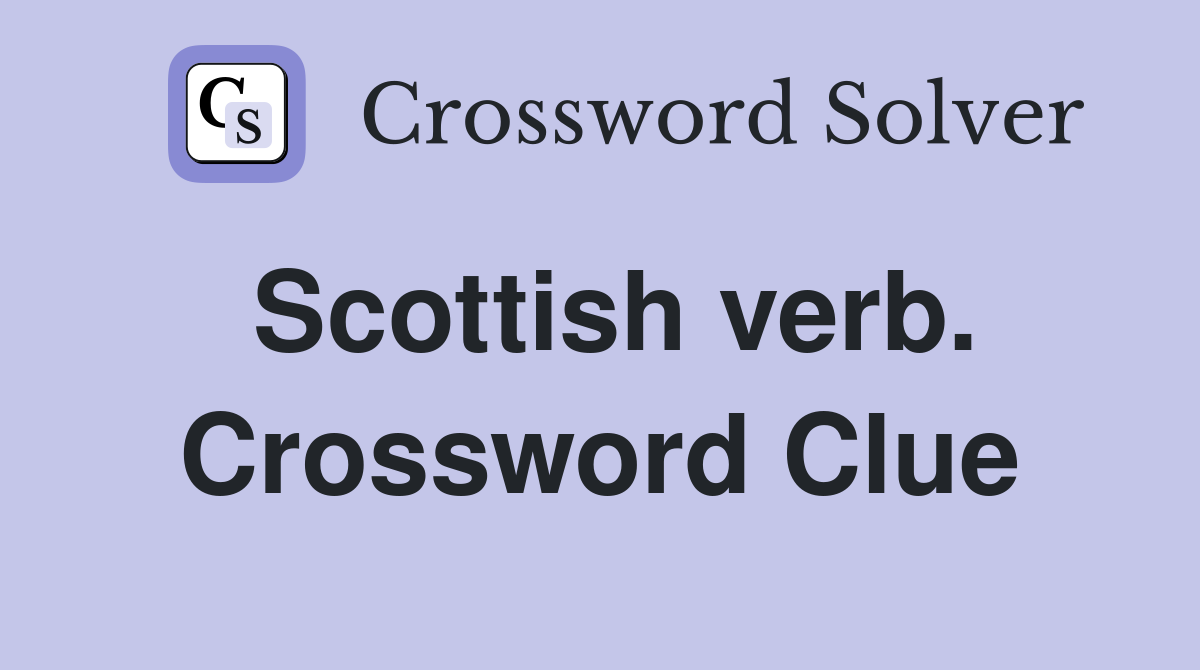 Scottish verb. Crossword Clue
