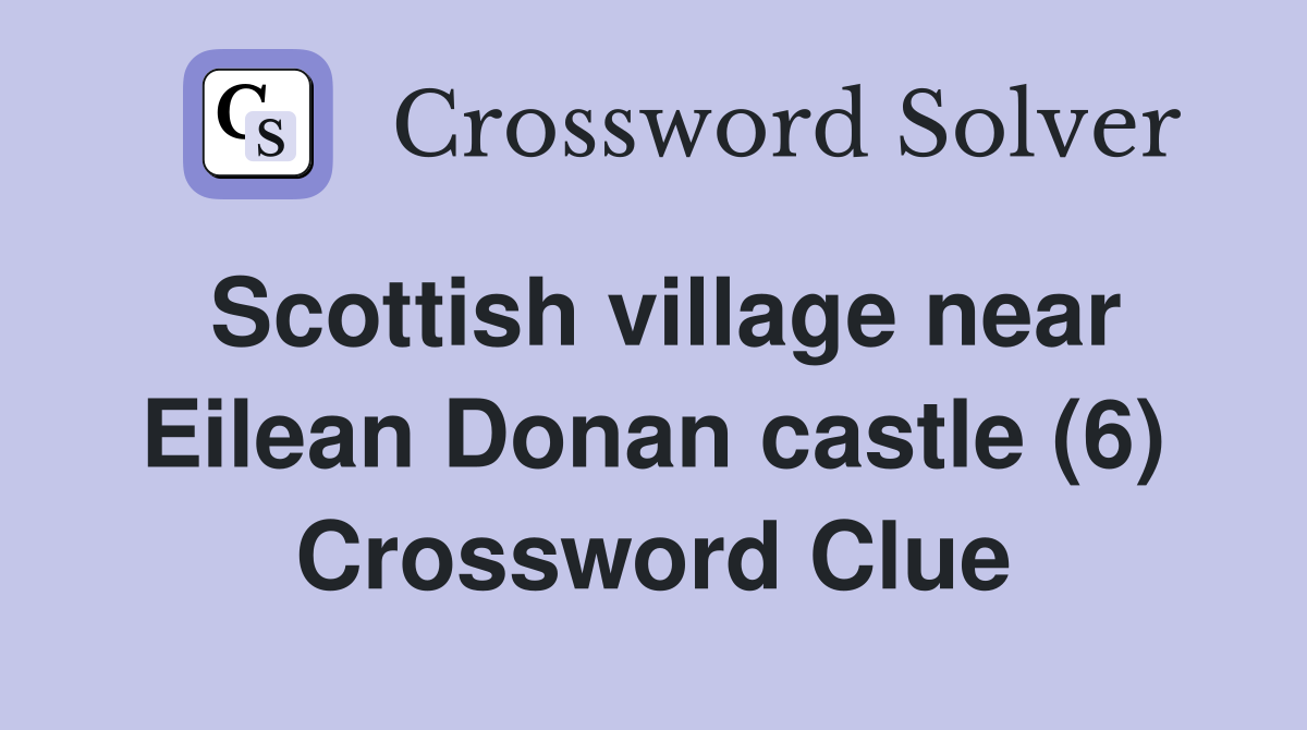 Scottish village near Eilean Donan castle (6) Crossword Clue
