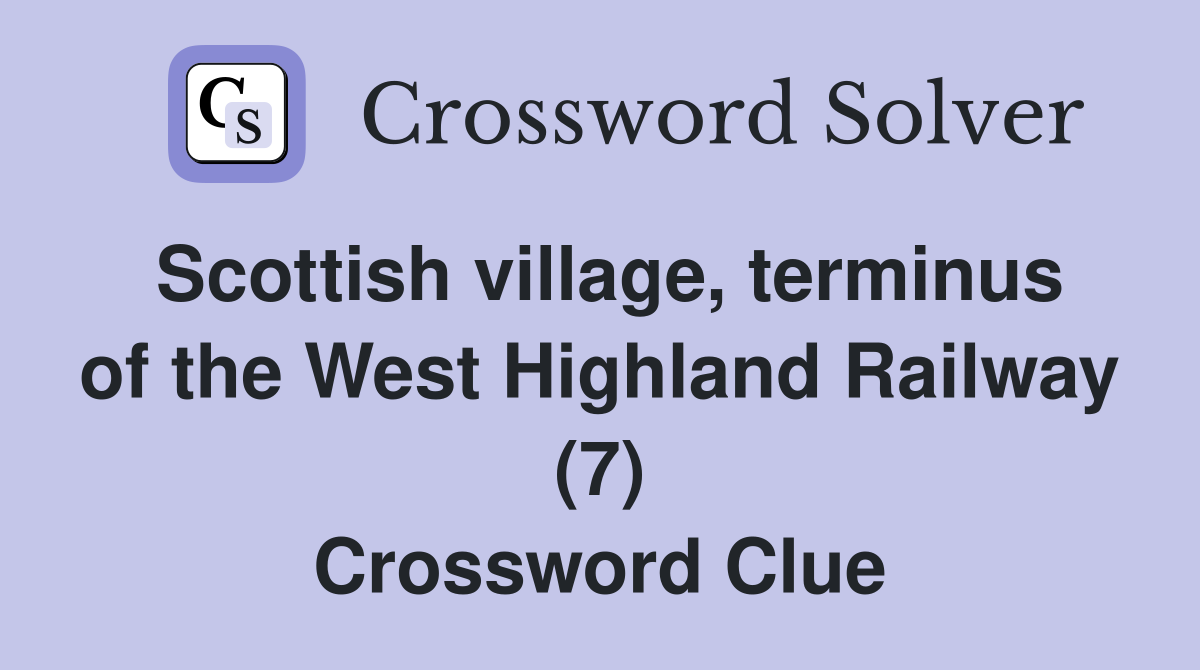 Scottish village, terminus of the West Highland Railway (7) Crossword Clue