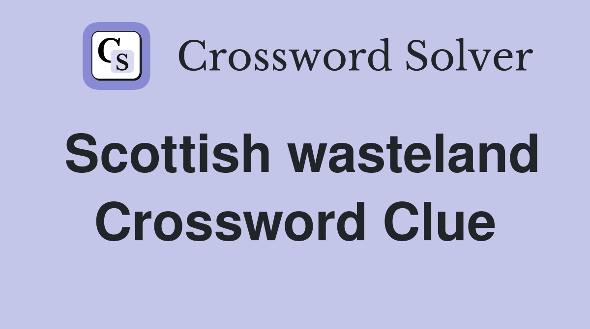 Scottish wasteland Crossword Clue