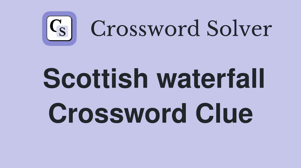Scottish waterfall Crossword Clue