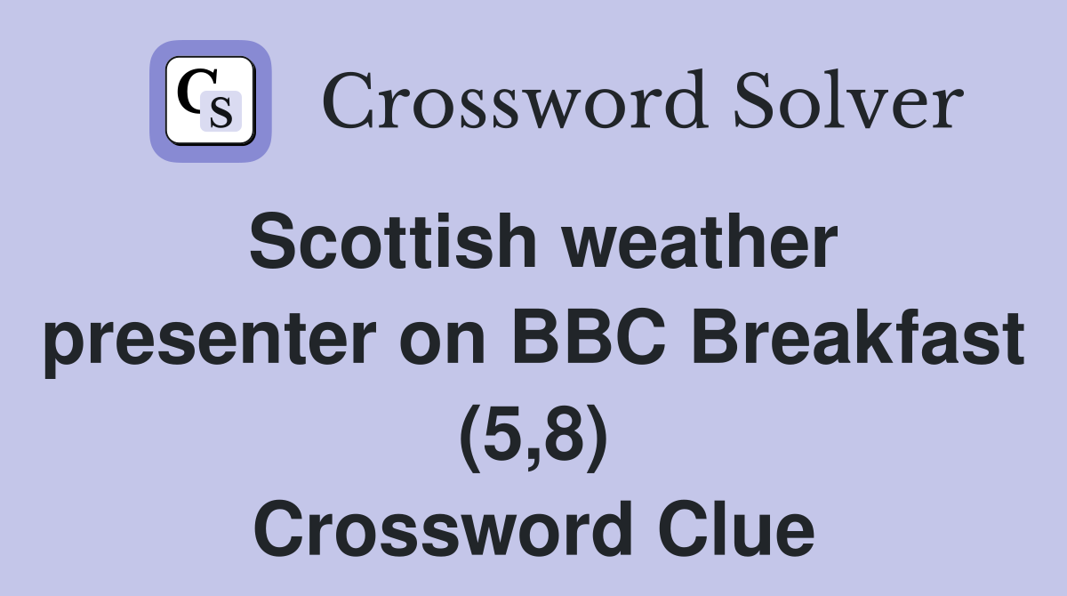 Scottish weather presenter on BBC Breakfast (5,8) Crossword Clue