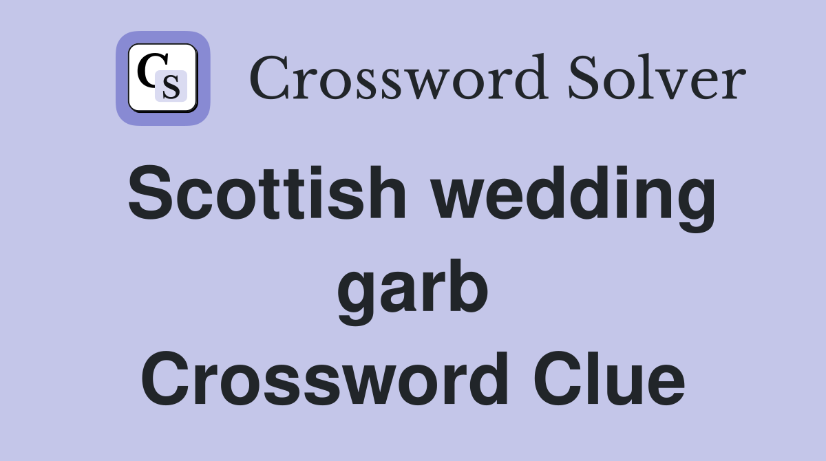 Scottish wedding garb Crossword Clue