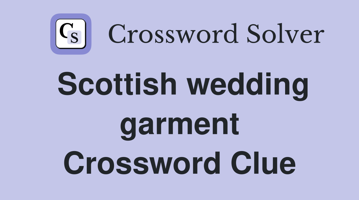 Scottish wedding garment Crossword Clue