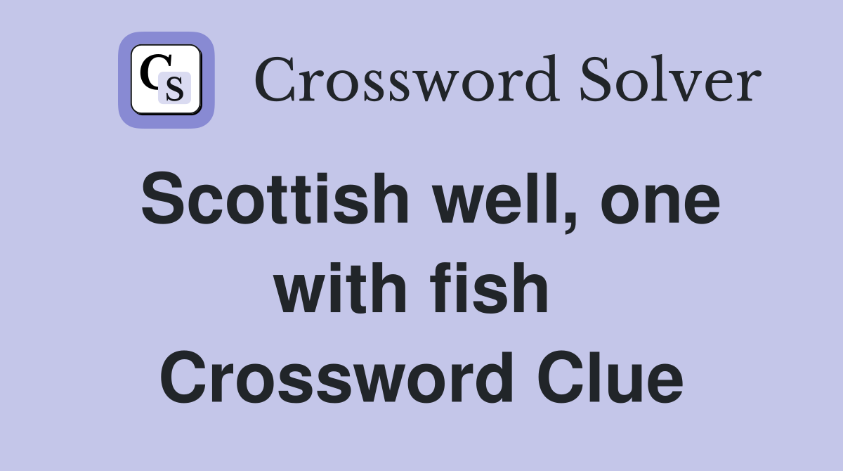 Scottish well, one with fish  Crossword Clue