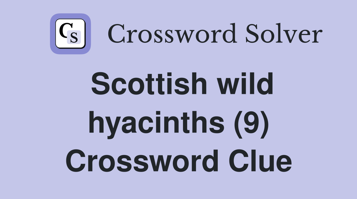 Scottish wild hyacinths (9) Crossword Clue