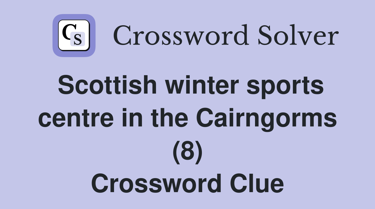 Scottish winter sports centre in the Cairngorms (8) Crossword Clue