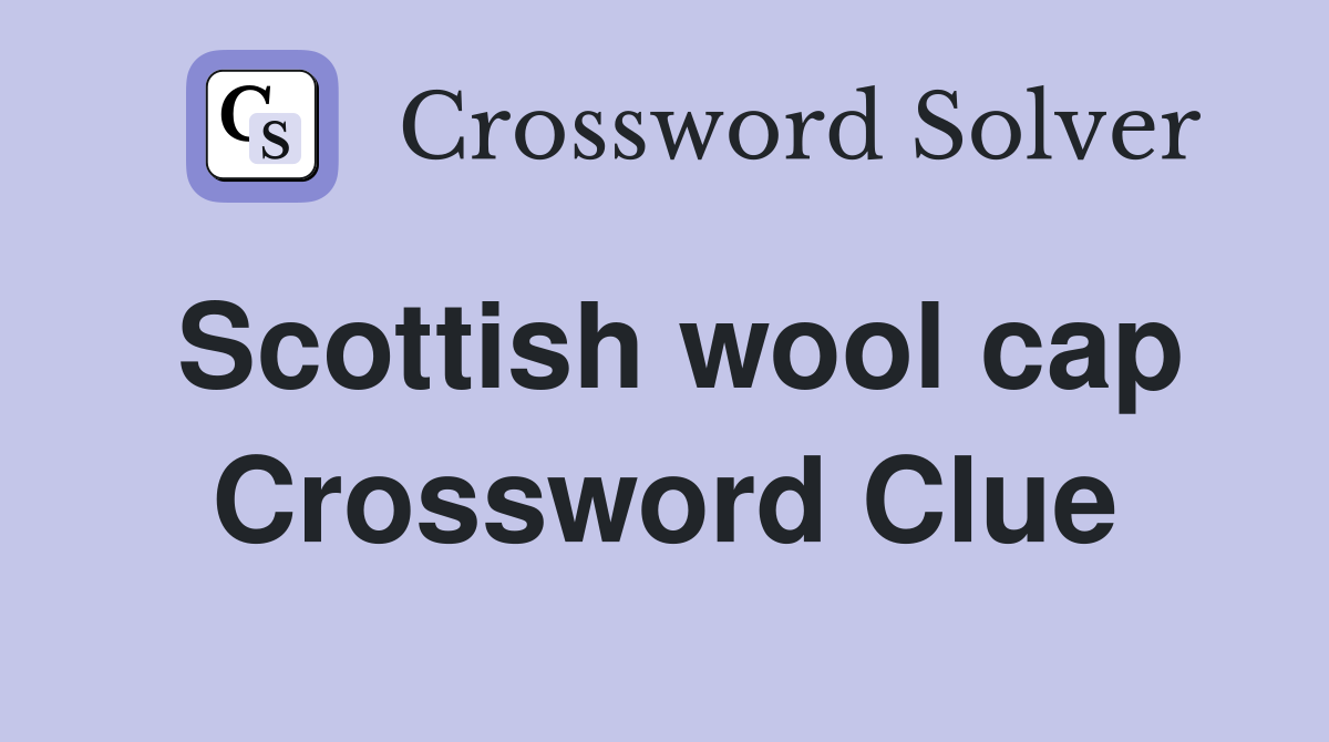 Scottish wool cap Crossword Clue