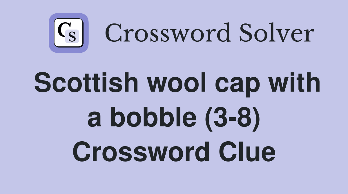 Scottish wool cap with a bobble (3-8) Crossword Clue