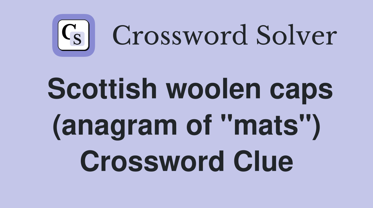 Scottish woolen caps (anagram of "mats") Crossword Clue